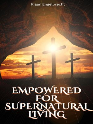cover image of Empowered to Live a Supernatural Life